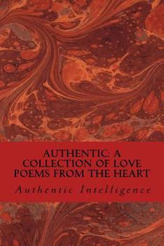 Paperback Authentic: A Collection of Love Poems from the Heart Book