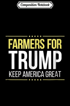 Composition Notebook: Farmers For Trump - Keep America Great Journal/Notebook Blank Lined Ruled 6x9 100 Pages