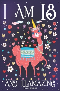 Llama Journal I am 18 and Llamazing: Pink Llama Journal for 18 Year Old Girls | Cute Llamacorn Happy 18th Birthday Notebook for Daughter
