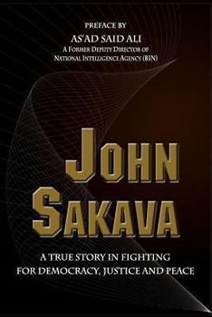 Paperback John Sakava: A True Story in Fighting for Democracy, Justice and Peace Book