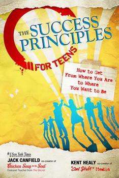 Paperback The Success Principles for Teens: How to Get from Where You Are to Where You Want to Be Book