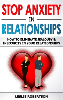 Paperback Stop Anxiety in Relationship: How to Eliminate Jealousy & Insecurity in Your Relationship, Stop Negative Thinking, Attachment & Fear of Abandonment, Book