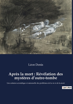 Paperback Après la mort: Révélation des mystères d'outre-tombe: Une solution scientifique et rationnelle des problèmes de la vie et de la mort [French] Book