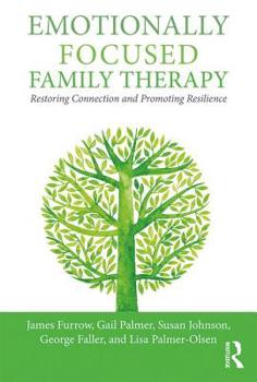 Paperback Emotionally Focused Family Therapy: Restoring Connection and Promoting Resilience Book