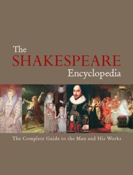 Hardcover The Shakespeare Encyclopedia: The Complete Guide to the Man and His Works Book