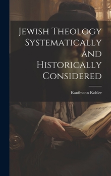 Hardcover Jewish Theology Systematically and Historically Considered Book