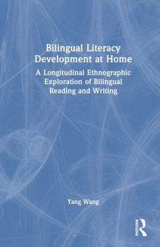 Hardcover Bilingual Literacy Development at Home: A Longitudinal Ethnographic Exploration of Bilingual Reading and Writing Book