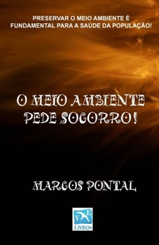 O meio ambiente pede socorro!: Preservar o meio ambiente é fundamental pra a saúde da população! (Portuguese Edition)