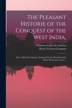 Paperback The Pleasant Historie of the Conquest of the West India,: Now Called New Spaine. Atchieued by the Most Woorthie Prince Hernando Cortes ... Book