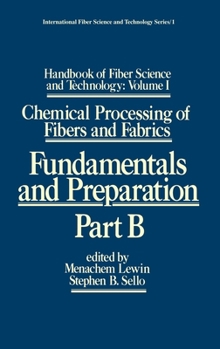 Handbook of Fiber Science and Technology: Volume 1: Chemical Processing of Fibers and Fabrics - Fundamentals and Preparation Part B - Book  of the Handbook of Fiber Science and Technology