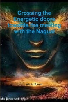 Paperback Crossing the Energetic doors towards the meeting with the Nagual Book