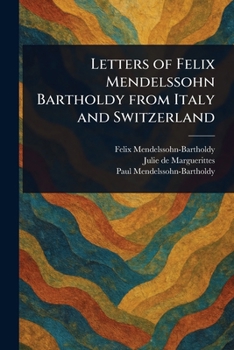 Paperback Letters of Felix Mendelssohn Bartholdy From Italy and Switzerland Book
