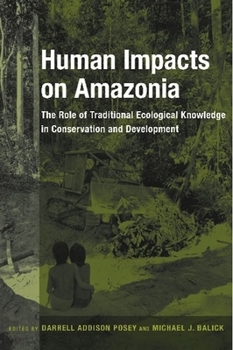 Hardcover Human Impacts on Amazonia: The Role of Traditional Ecological Knowledge in Conservation and Development Book