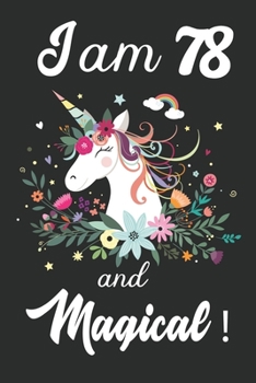 I am 78 and Magical: Cute Unicorn Journal and Happy Birthday Notebook/Diary, Cute Unicorn Birthday Gift for 78th Birthday for beautiful girl.