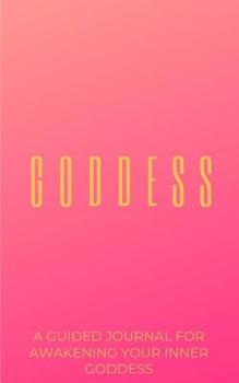Paperback The Goddess Journal: A Journal For Awakening Your Inner Goddess Book