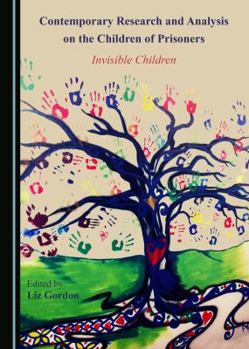 Hardcover Contemporary Research and Analysis on the Children of Prisoners: Invisible Children Book
