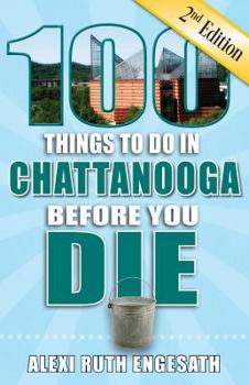 Paperback 100 Things to Do in Chattanooga Before You Die, 2nd Edition Book