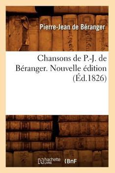 Paperback Chansons de P.-J. de Béranger. Nouvelle Édition (Éd.1826) [French] Book