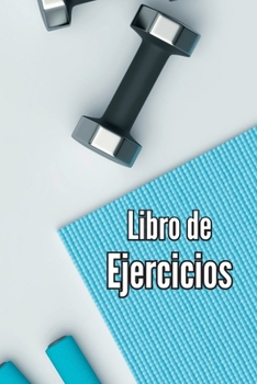 Paperback Libro de Ejercicios: Libro de registro de entrenamiento y diario de entrenamiento para mujeres y hombres, cuaderno de ejercicios y diario d [Spanish] Book