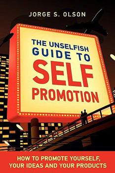 Paperback The Unselfish Guide to Self Promotion Book