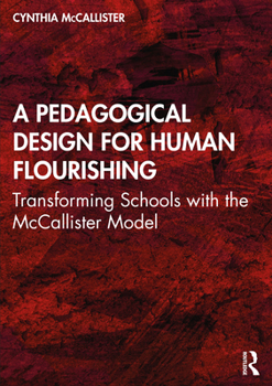 Paperback A Pedagogical Design for Human Flourishing: Transforming Schools with the McCallister Model Book