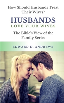 Paperback Husbands Love Your Wives: How Should Husbands Treat Their Wives? Book