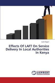 Paperback Effects of Laft on Service Delivery in Local Authorities in Kenya Book