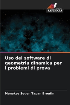Uso del software di geometria dinamica per i problemi di prova (Italian Edition)