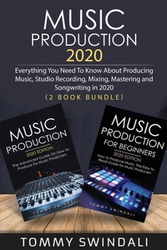 Paperback Music Production 2020: Everything You Need To Know About Producing Music, Studio Recording, Mixing, Mastering and Songwriting in 2020 (2 Book