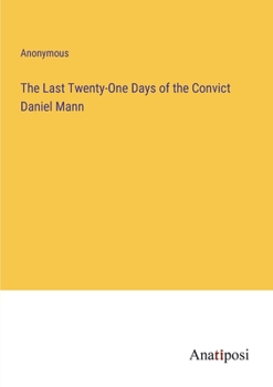 Paperback The Last Twenty-One Days of the Convict Daniel Mann Book
