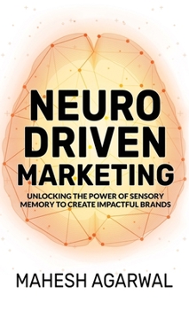 Hardcover Neuro-Driven Marketing: Unlocking the Power of Sensory Memory to Create Impactful Brands Book