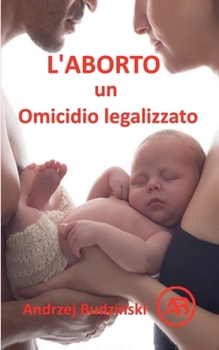 L'Aborto un Omicidio legalizzato (Italian Edition)