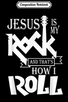 Paperback Composition Notebook: Jesus Is My Rock and That's How i Roll Christian Journal/Notebook Blank Lined Ruled 6x9 100 Pages Book
