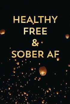 Paperback Healthy Free & Sober AF: Guided Daily Sobriety Journal for Addiction Recovery with Health Tracker, Reflection Space, and Writing Prompt Ideas Book