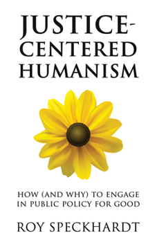 Paperback Justice-Centered Humanism: How (and Why) to Engage in Public Policy for Good (Humanism in Practice) Book