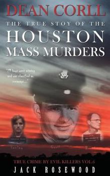 Dean Corll: The True Story of the Houston Mass Murders - Book #6 of the True Crime by Evil Killers
