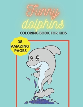 Paperback Funny Dolphins - Coloring Book for Kids Book