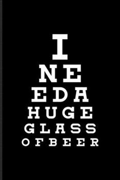 I Need A Huge Glass Of Beer: Funny Beer Quotes Undated Planner | Weekly & Monthly No Year Pocket Calendar | Medium 6x9 Softcover | For Brewing & Crafting Fans