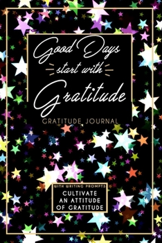 Gratitude Journal With Writing Prompts: Good Days Start With Gratitude: Inspirational and Affirmation Notebook for Meditation, Wellness, and Recovery: ... and Recovery for Women: Watercolor Stars
