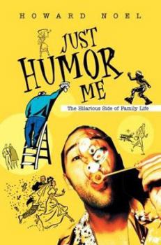 Just Humor Me: The Hilarious Side of Family Life