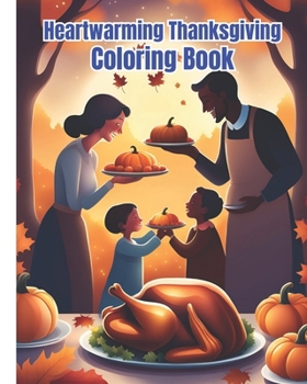 Heartwarming Thanksgiving Coloring Book: Cute Thanksgiving Coloring Pages With Autumn Leaves, Turkeys, Apples, Acorns, Pumpkins / Thanksgiving Gifts For Kids, Girls, Boys, Teens, Adults