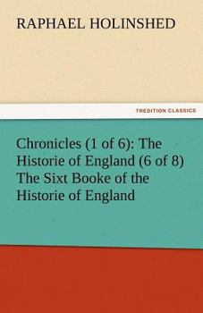 Paperback Chronicles (1 of 6): The Historie of England (6 of 8) the Sixt Booke of the Historie of England Book