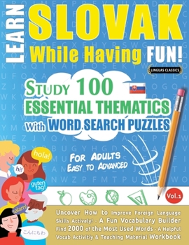 Paperback Learn Slovak While Having Fun! - For Adults: EASY TO ADVANCED - STUDY 100 ESSENTIAL THEMATICS WITH WORD SEARCH PUZZLES - VOL.1 - Uncover How to Improv Book