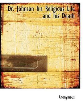 Paperback Dr. Johnson His Religious Life and His Death Book