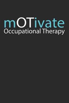 Paperback Occupational Therapy Motivate Journal: Occupational Therapy Motivate Journal Notebook Book