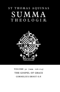 Summa Theologiae 30: The Gospel of Grace 1a2ae.106-114 - Book #30 of the Summa Theologiae