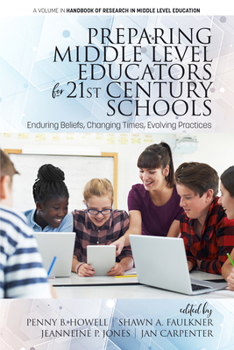 Paperback Preparing Middle Level Educators for 21st Century Schools: Enduring Beliefs, Changing Times, Evolving Practices Book