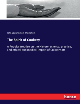 Paperback The Spirit of Cookery: A Popular treatise on the History, science, practice, and ethical and medical import of Culinary art Book