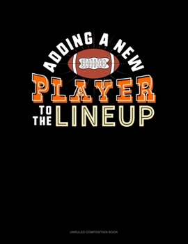 Paperback Adding A New Player To The Line Up: Unruled Composition Book