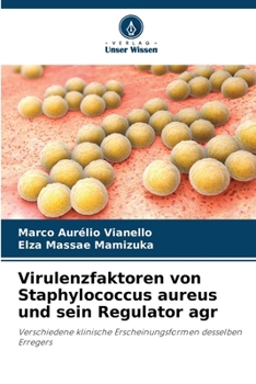 Virulenzfaktoren von Staphylococcus aureus und sein Regulator agr (German Edition)